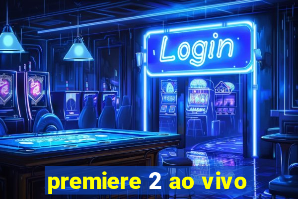 premiere 2 ao vivo